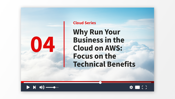 Part 4: Why Run Your Business in the Cloud on AWS: Focus on the Technical Benefits